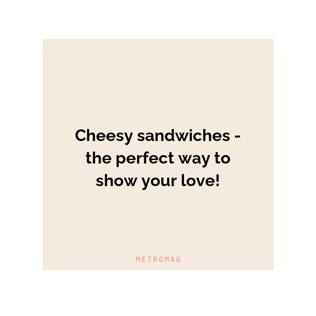 Cheesy sandwiches - the perfect way to show your love!