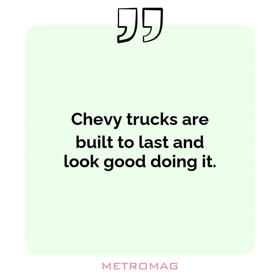 Chevy trucks are built to last and look good doing it.