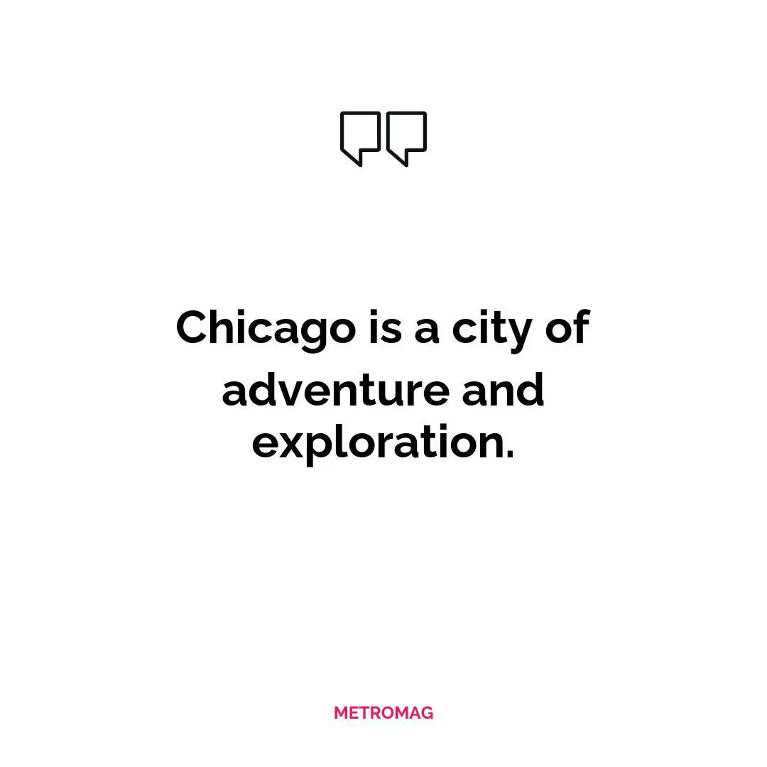 Chicago is a city of adventure and exploration.