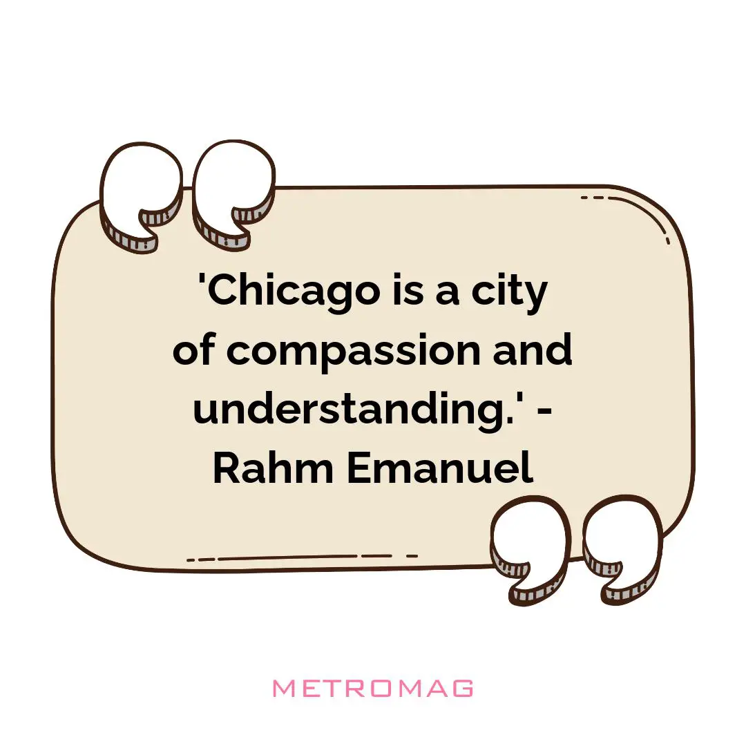 'Chicago is a city of compassion and understanding.' - Rahm Emanuel