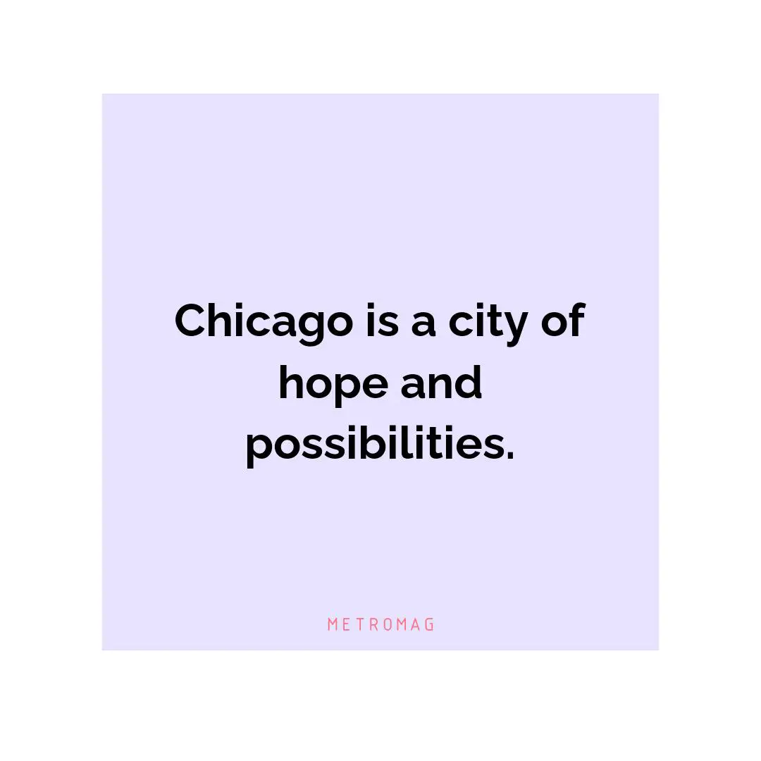 Chicago is a city of hope and possibilities.