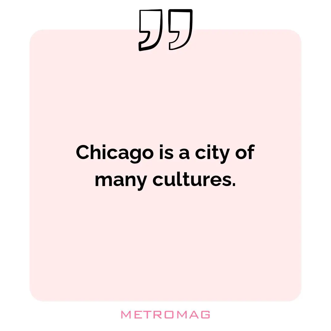Chicago is a city of many cultures.