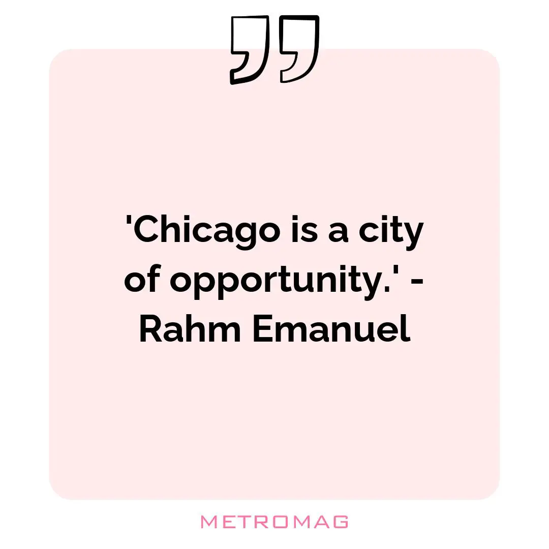 'Chicago is a city of opportunity.' - Rahm Emanuel
