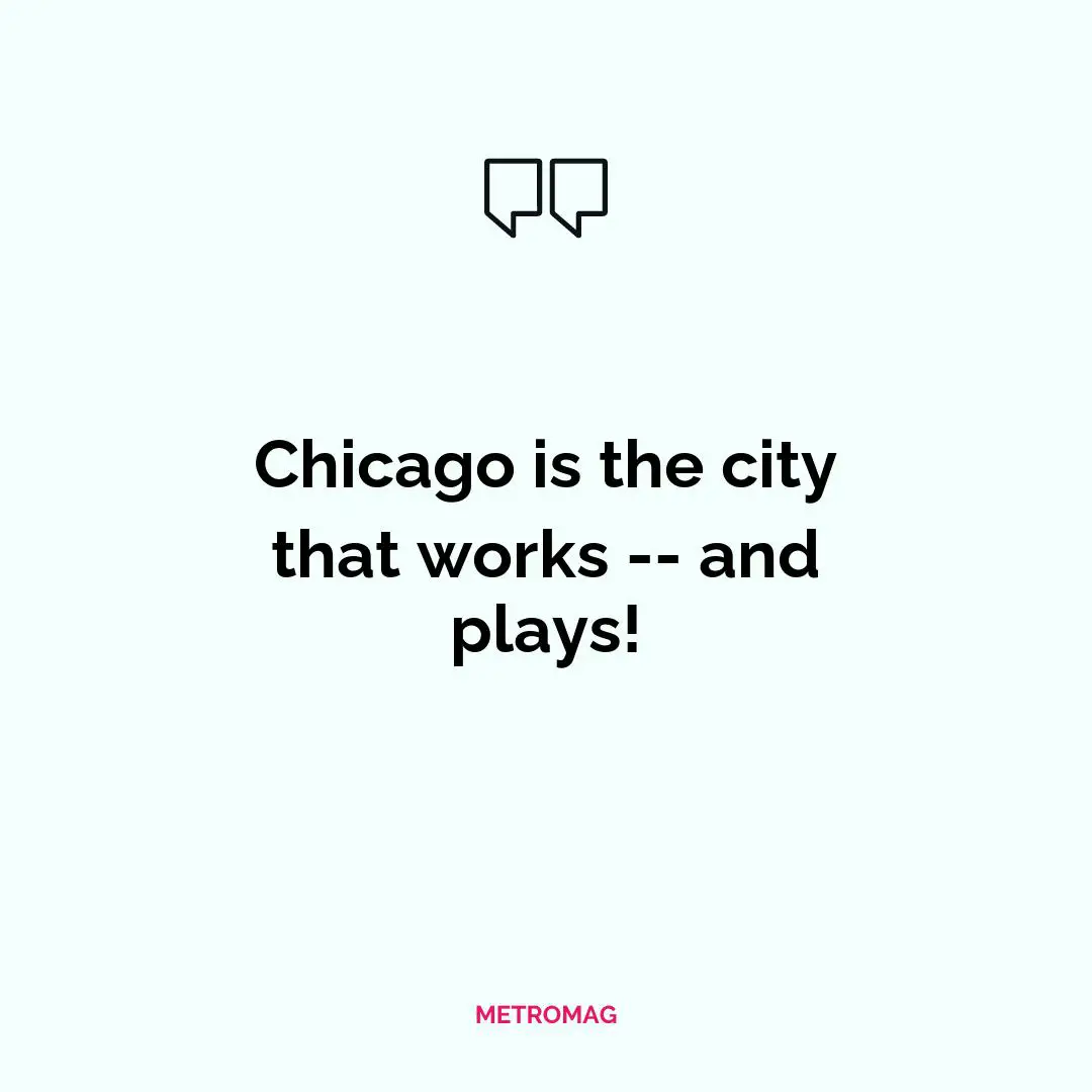 Chicago is the city that works -- and plays!
