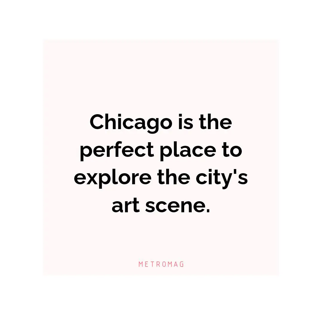 Chicago is the perfect place to explore the city's art scene.