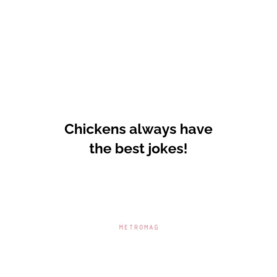 Chickens always have the best jokes!