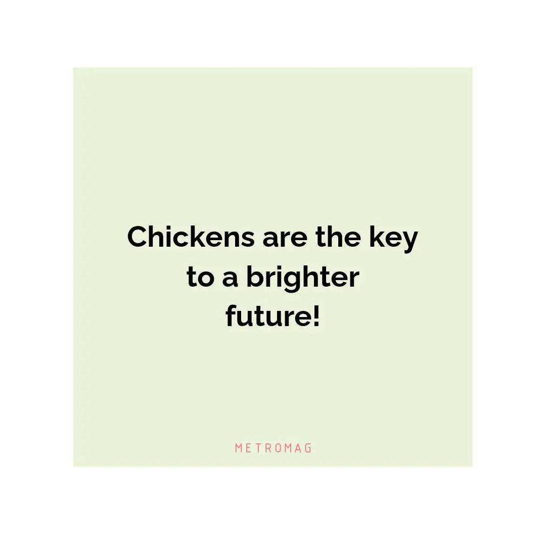 Chickens are the key to a brighter future!