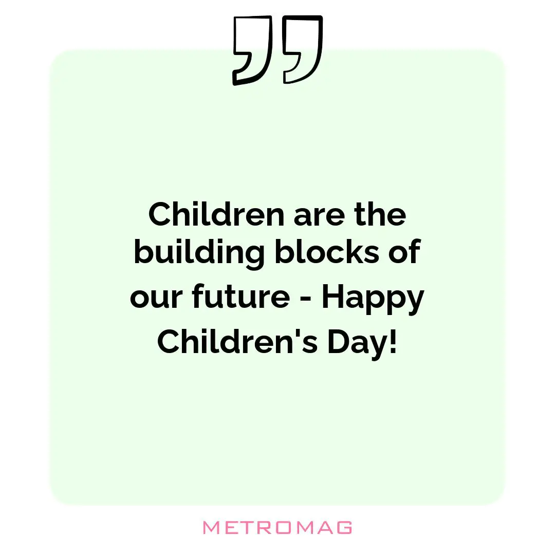 Children are the building blocks of our future - Happy Children's Day!