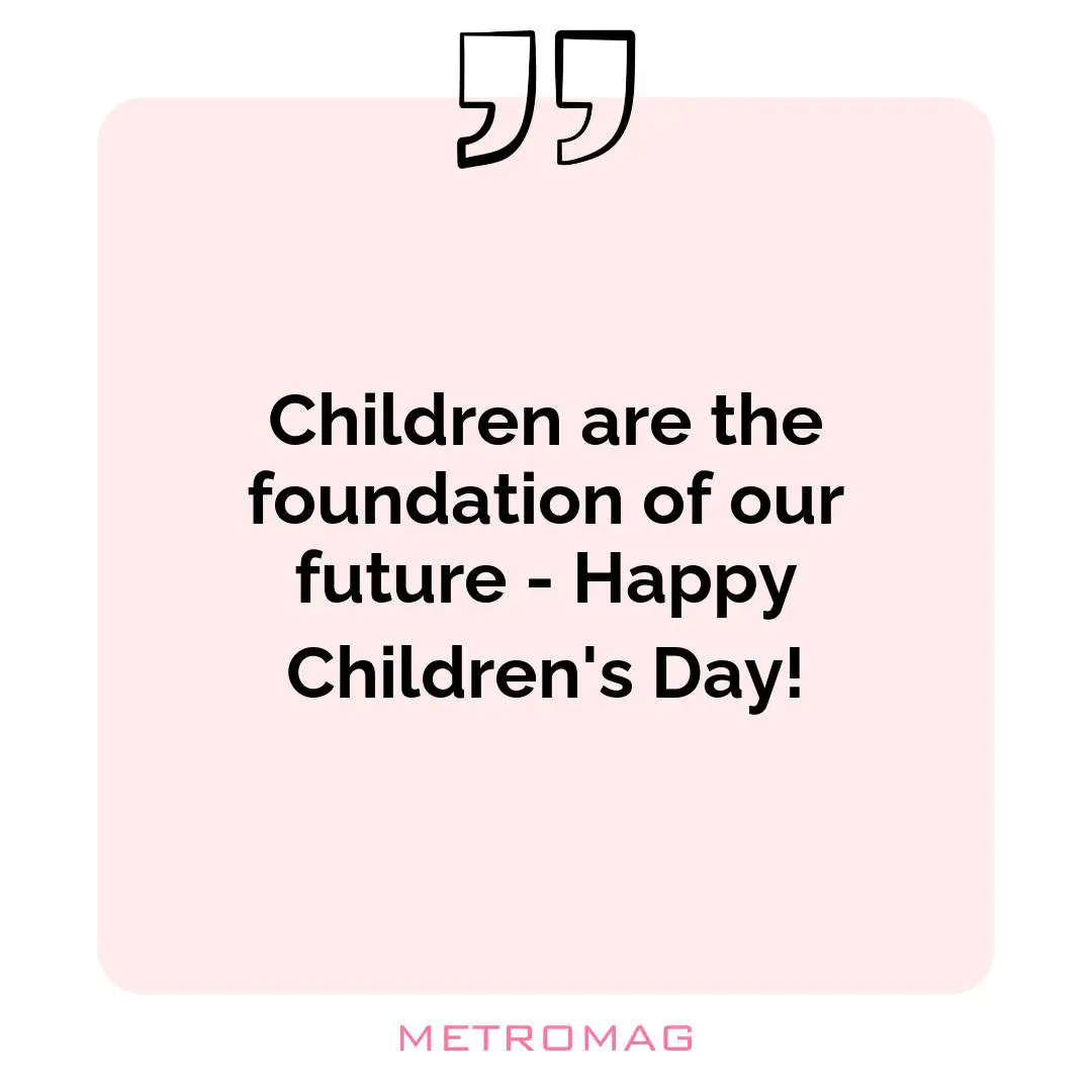 Children are the foundation of our future - Happy Children's Day!