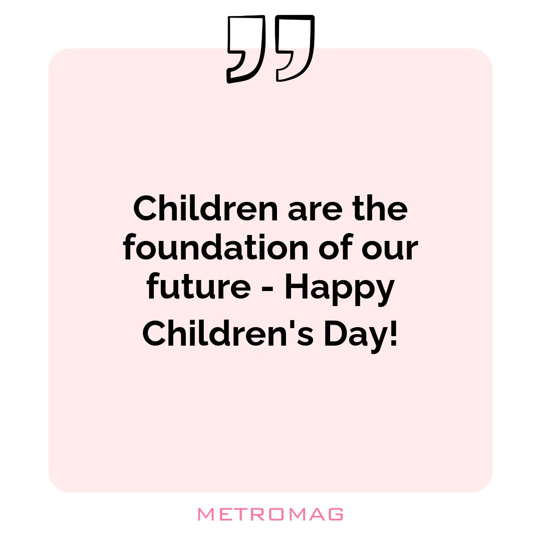 Children are the foundation of our future - Happy Children's Day!