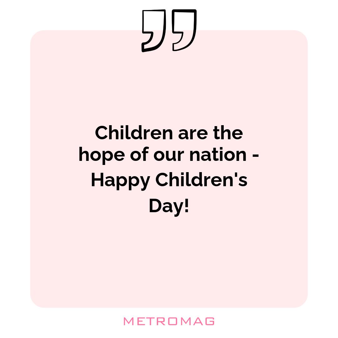 Children are the hope of our nation - Happy Children's Day!