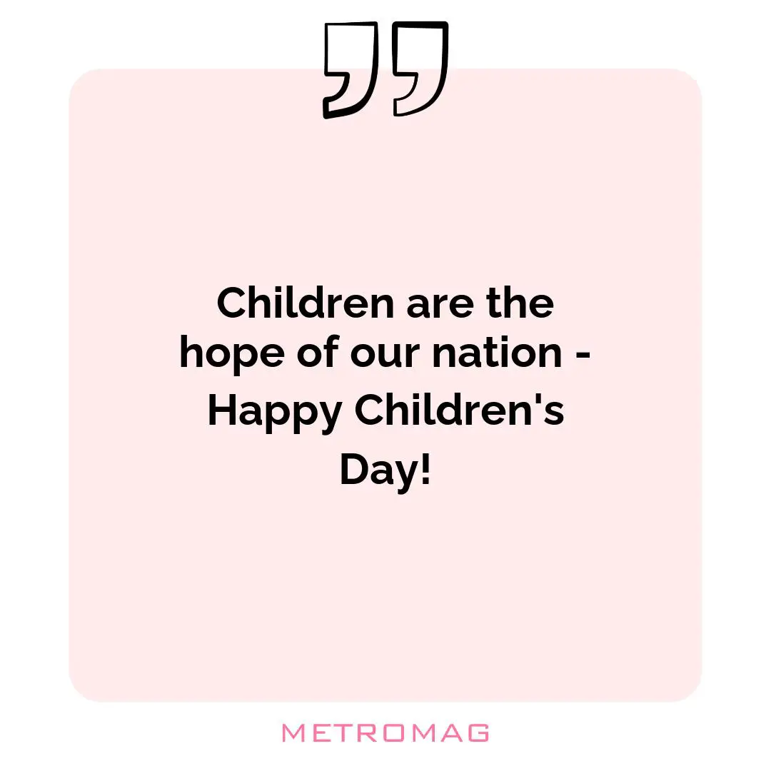 Children are the hope of our nation - Happy Children's Day!