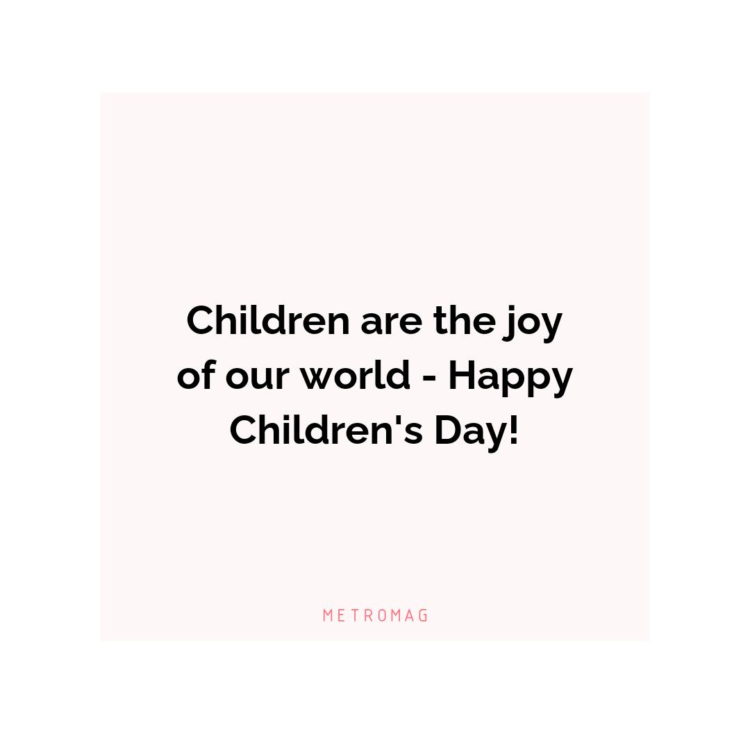 Children are the joy of our world - Happy Children's Day!