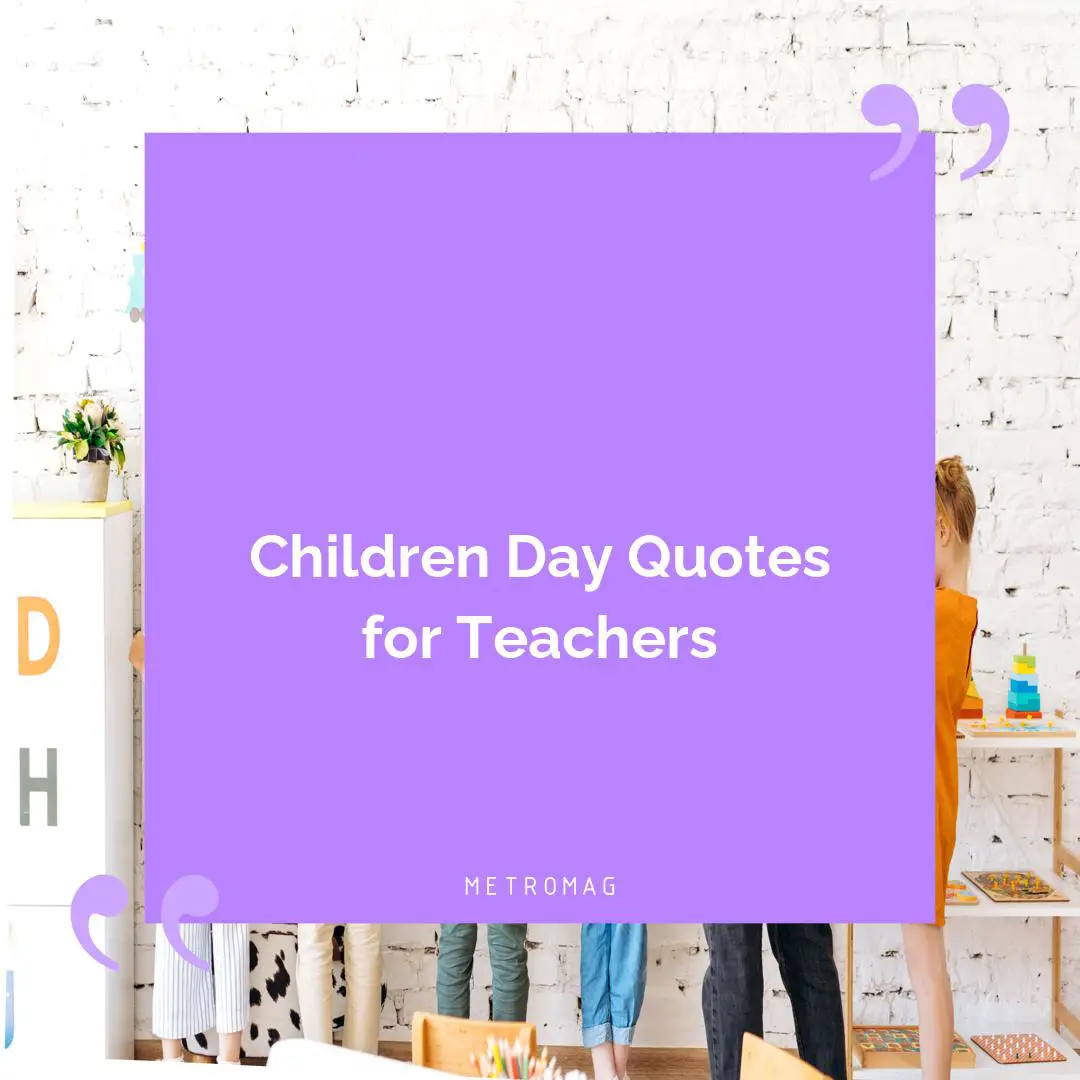 Children Day Quotes for Teachers