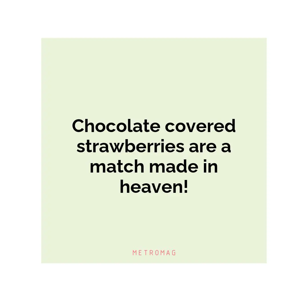 Chocolate covered strawberries are a match made in heaven!
