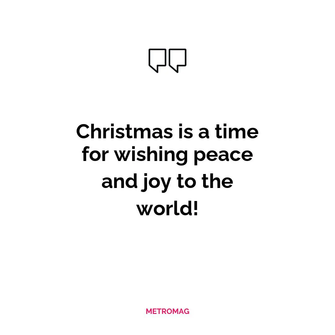 Christmas is a time for wishing peace and joy to the world!