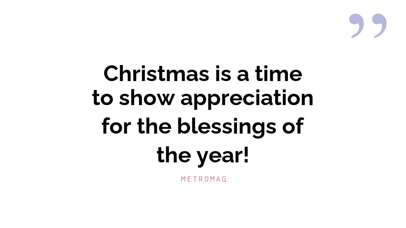 Christmas is a time to show appreciation for the blessings of the year!