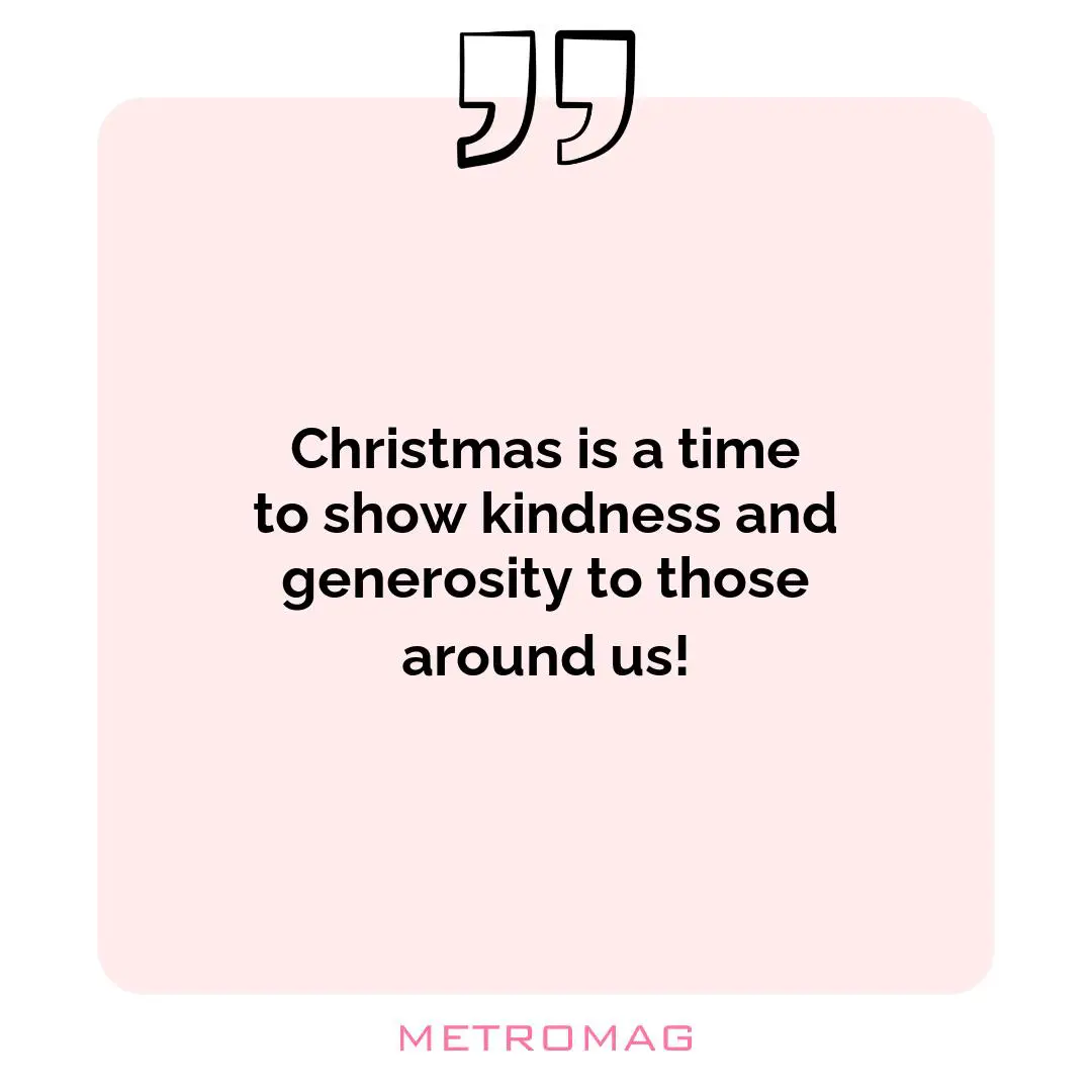 Christmas is a time to show kindness and generosity to those around us!