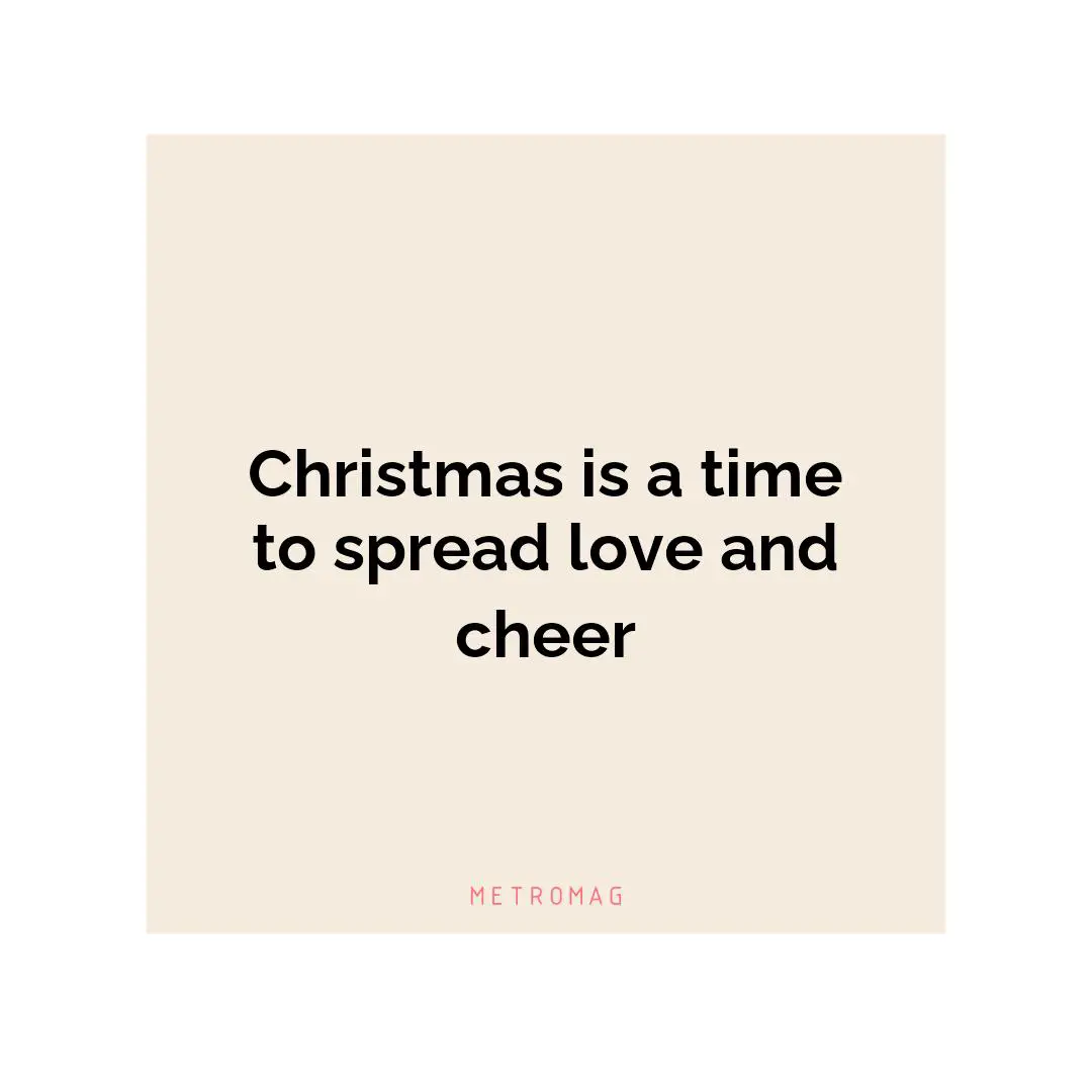 Christmas is a time to spread love and cheer
