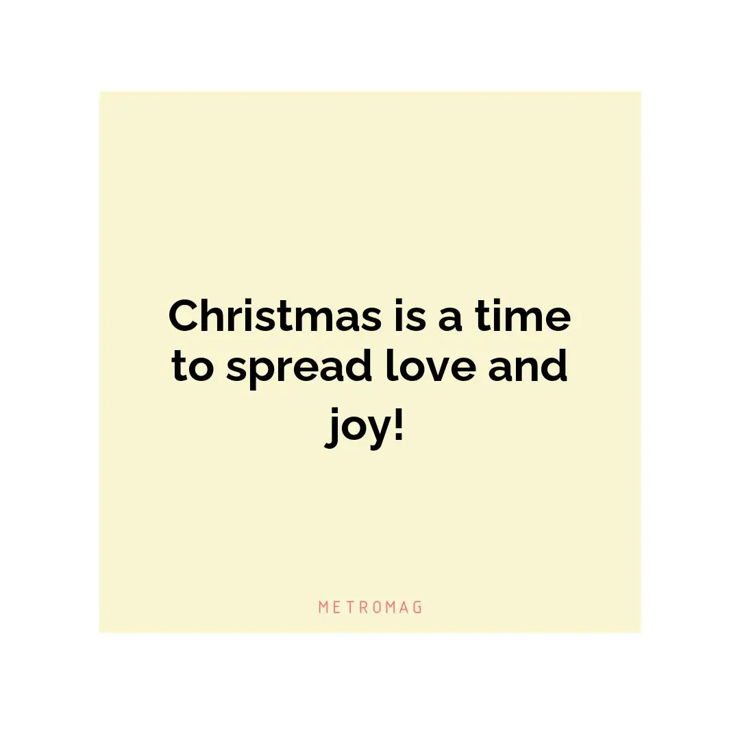 Christmas is a time to spread love and joy!