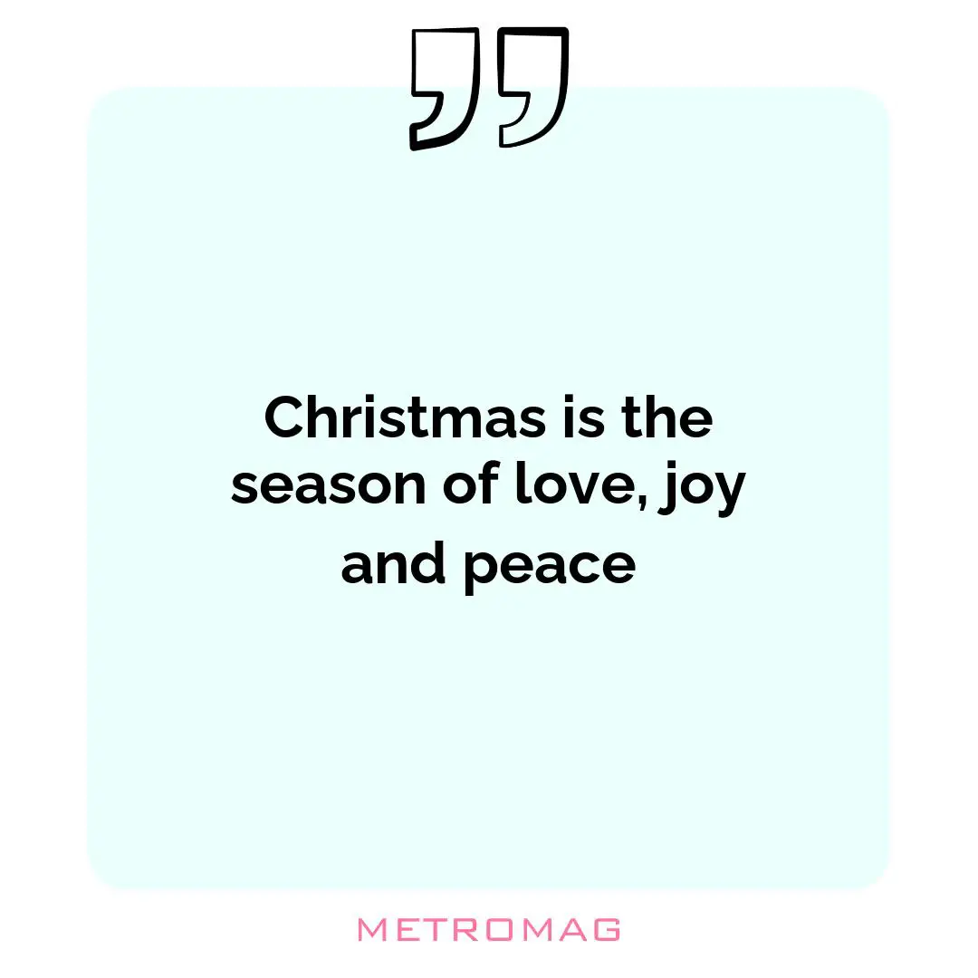 Christmas is the season of love, joy and peace