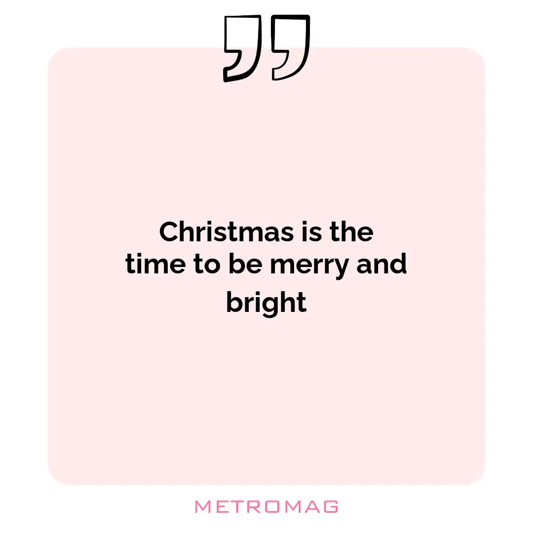Christmas is the time to be merry and bright