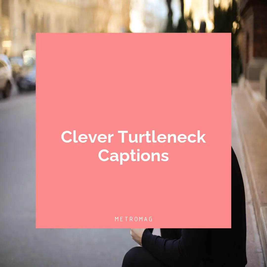 Clever Turtleneck Captions