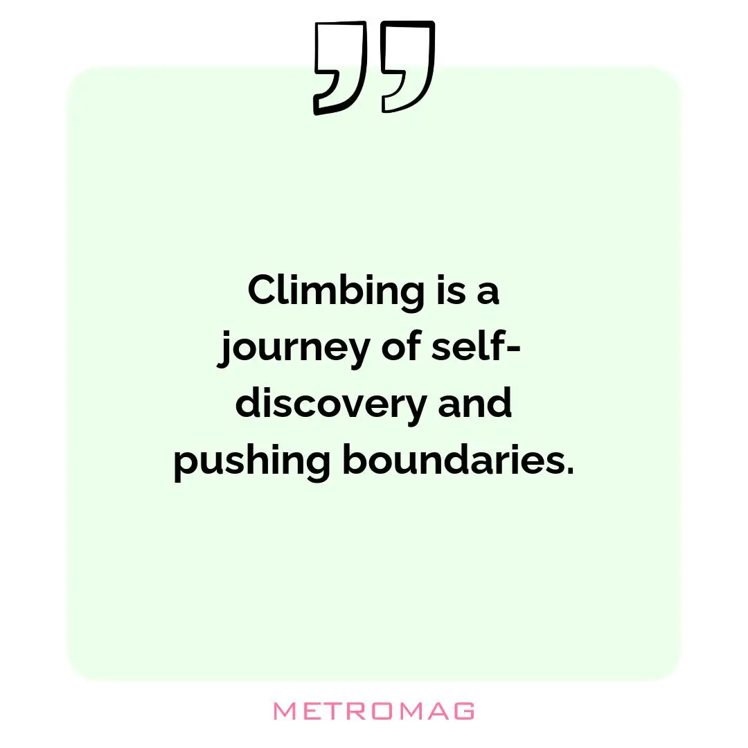 Climbing is a journey of self-discovery and pushing boundaries.