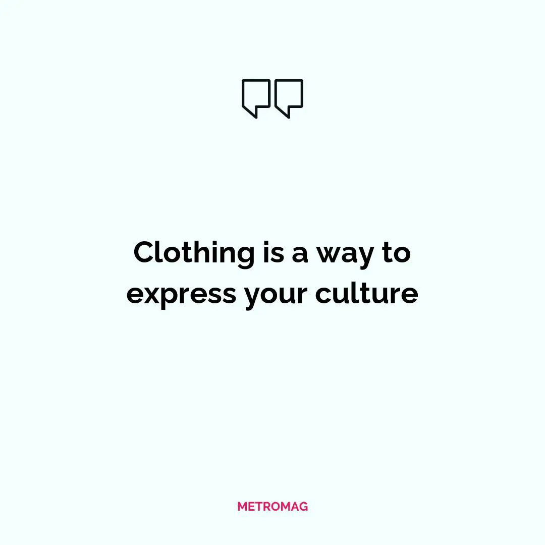 Clothing is a way to express your culture