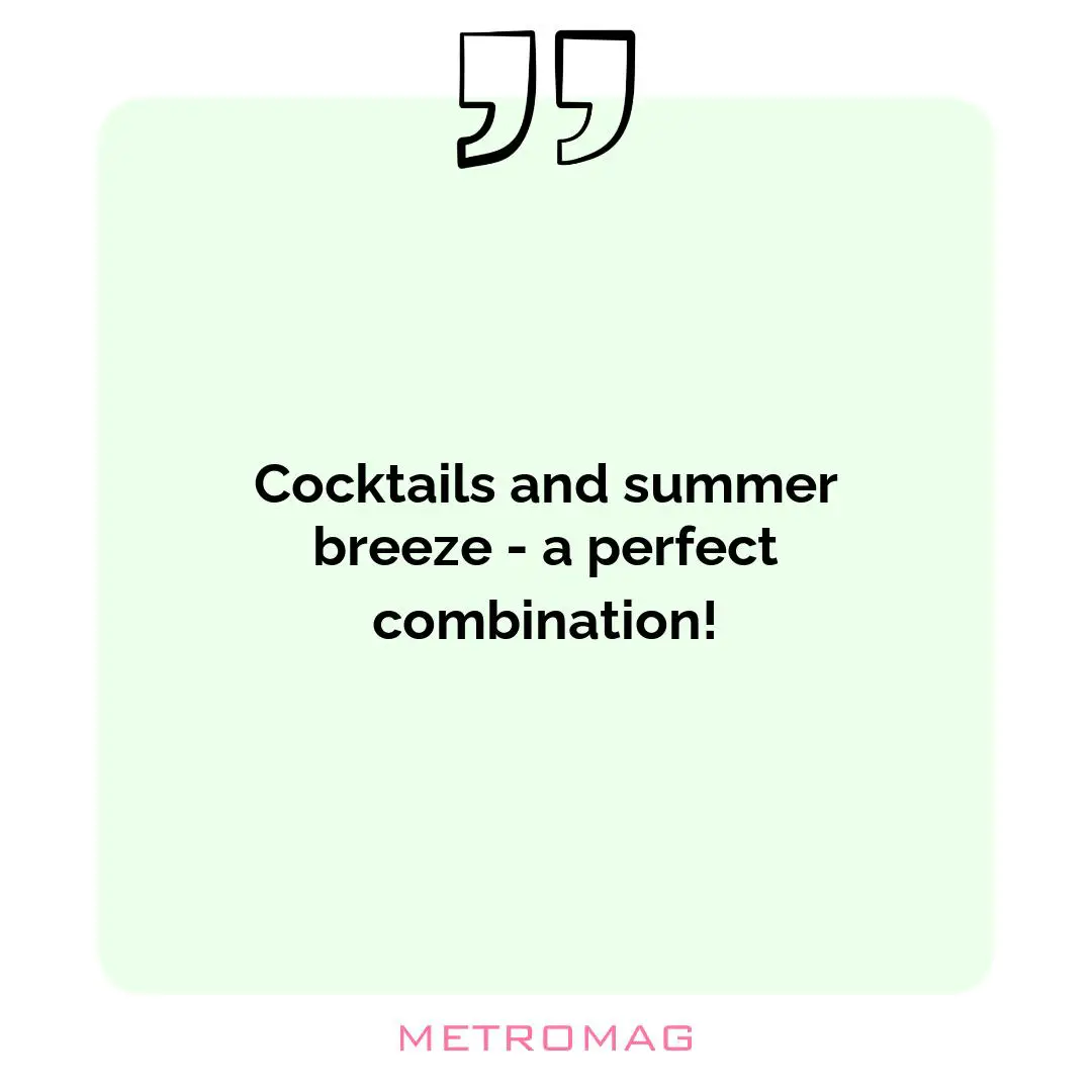 Cocktails and summer breeze - a perfect combination!