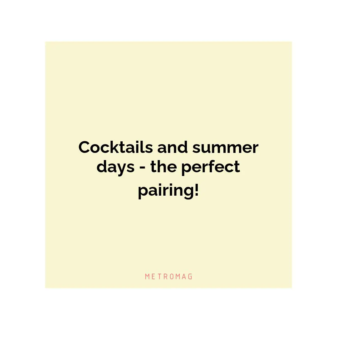 Cocktails and summer days - the perfect pairing!