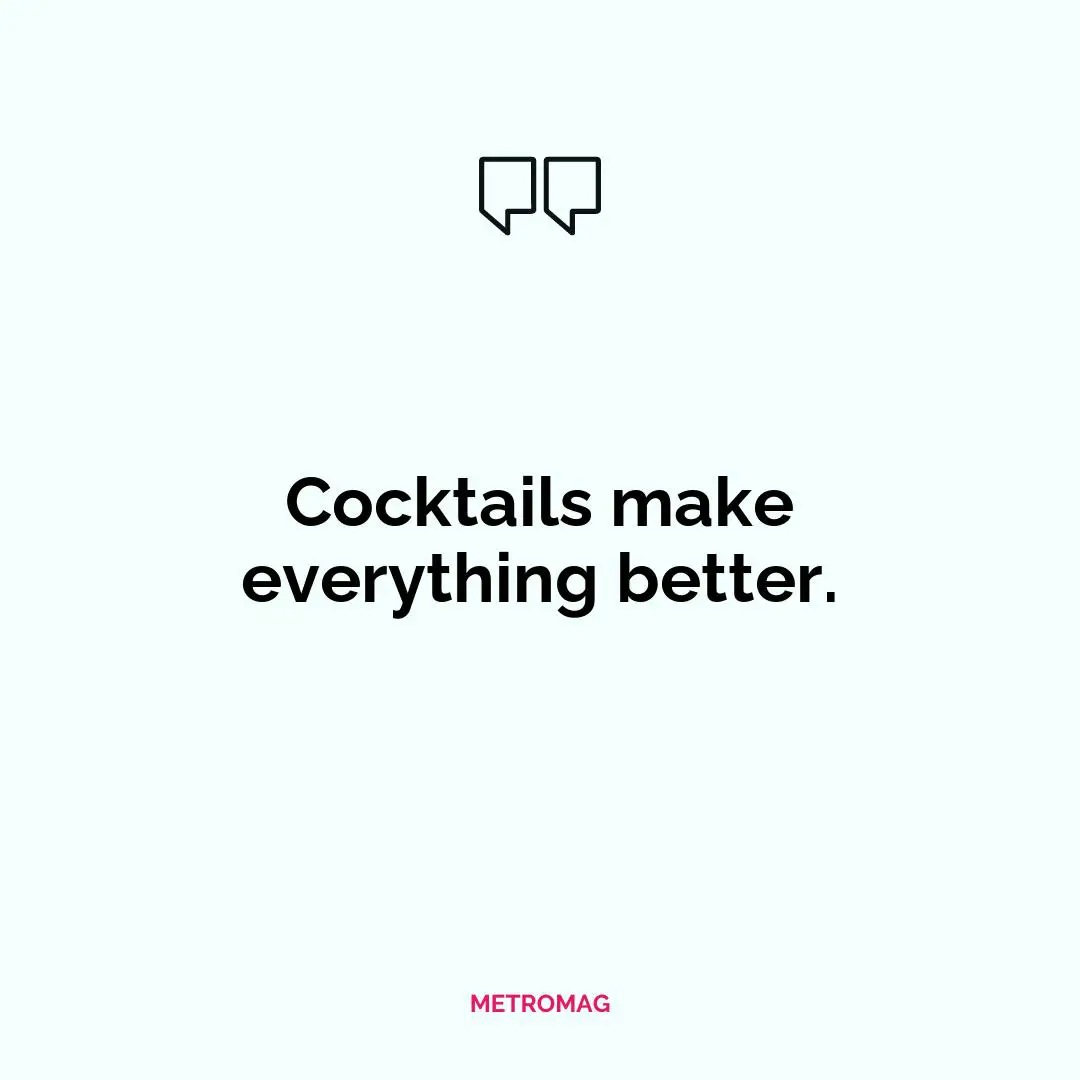 Cocktails make everything better.