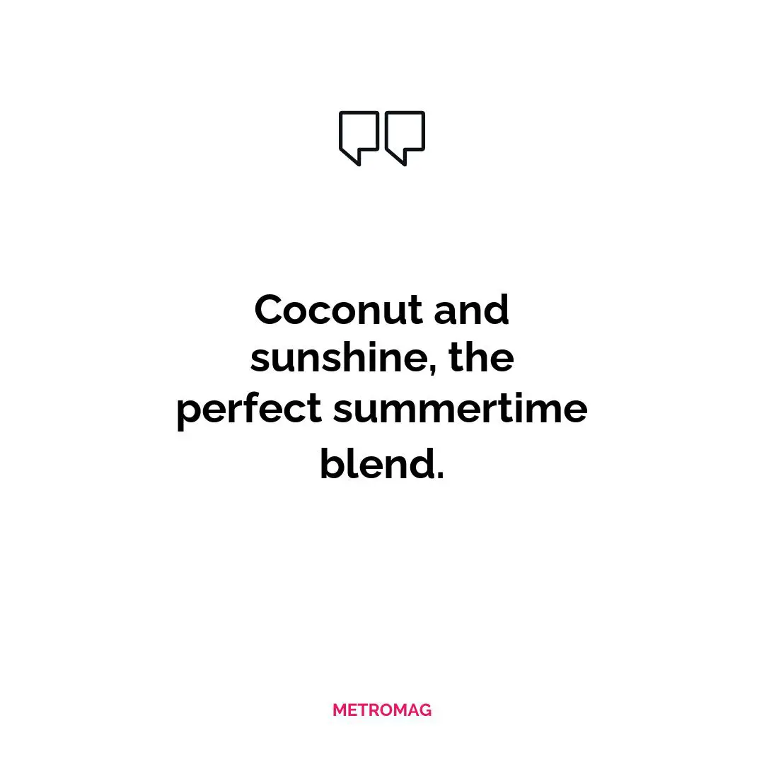 Coconut and sunshine, the perfect summertime blend.