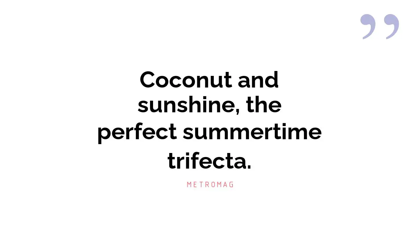 Coconut and sunshine, the perfect summertime trifecta.