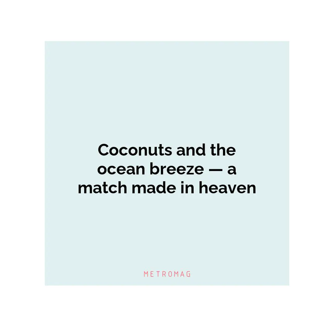 Coconuts and the ocean breeze — a match made in heaven