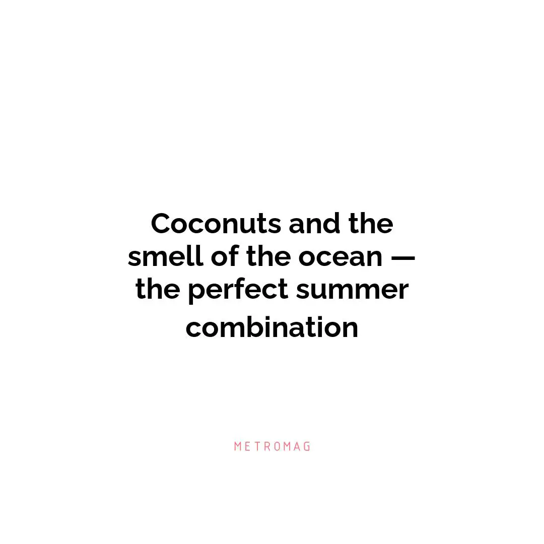 Coconuts and the smell of the ocean — the perfect summer combination