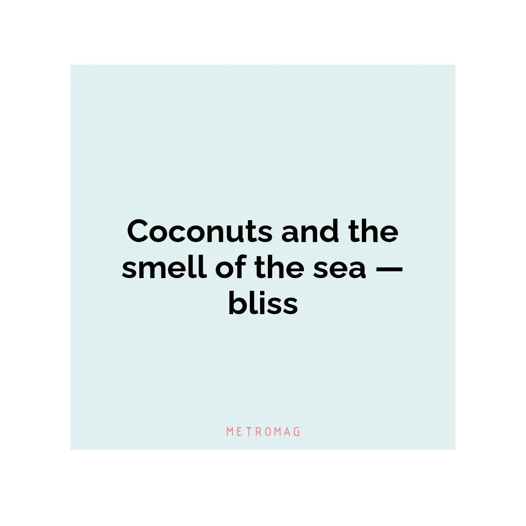 Coconuts and the smell of the sea — bliss
