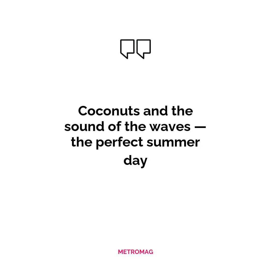 Coconuts and the sound of the waves — the perfect summer day