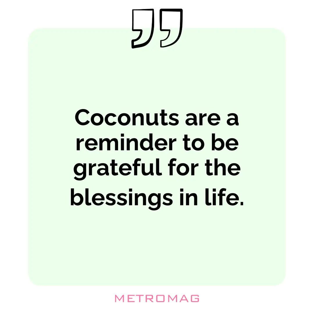 Coconuts are a reminder to be grateful for the blessings in life.