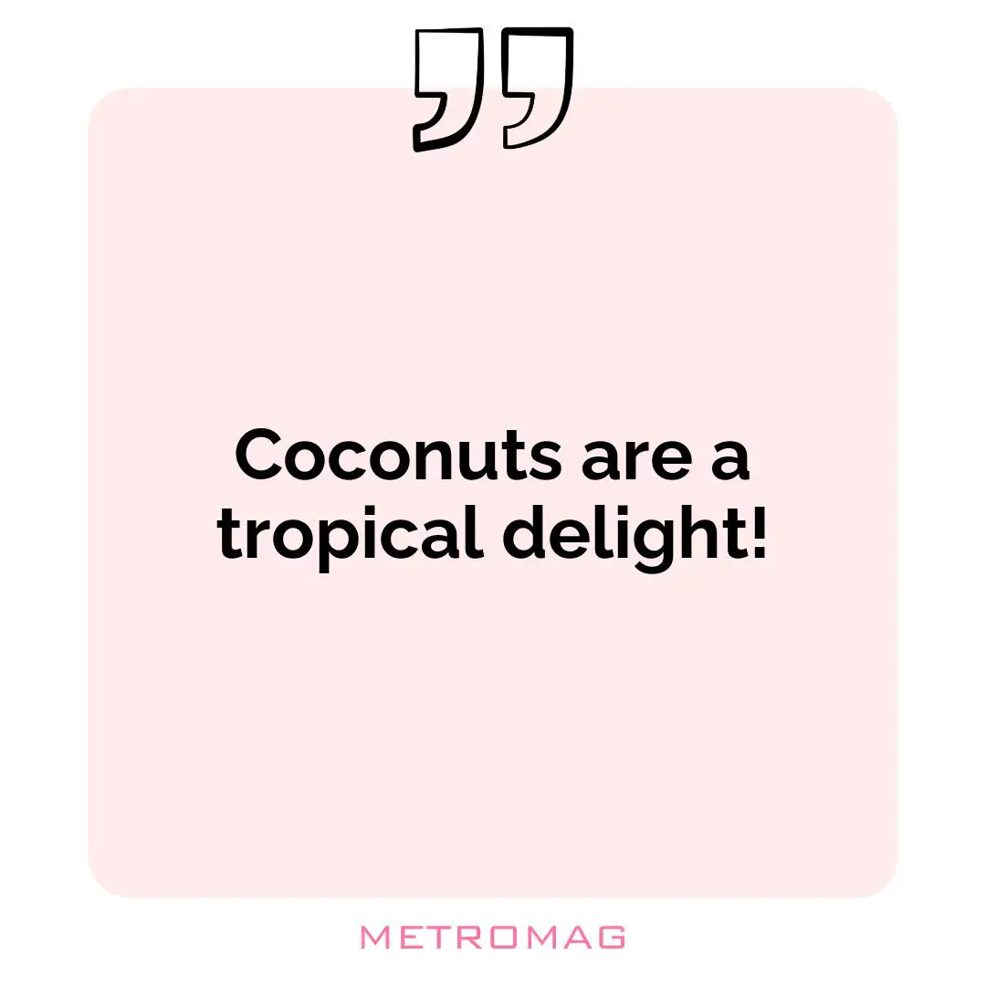Coconuts are a tropical delight!