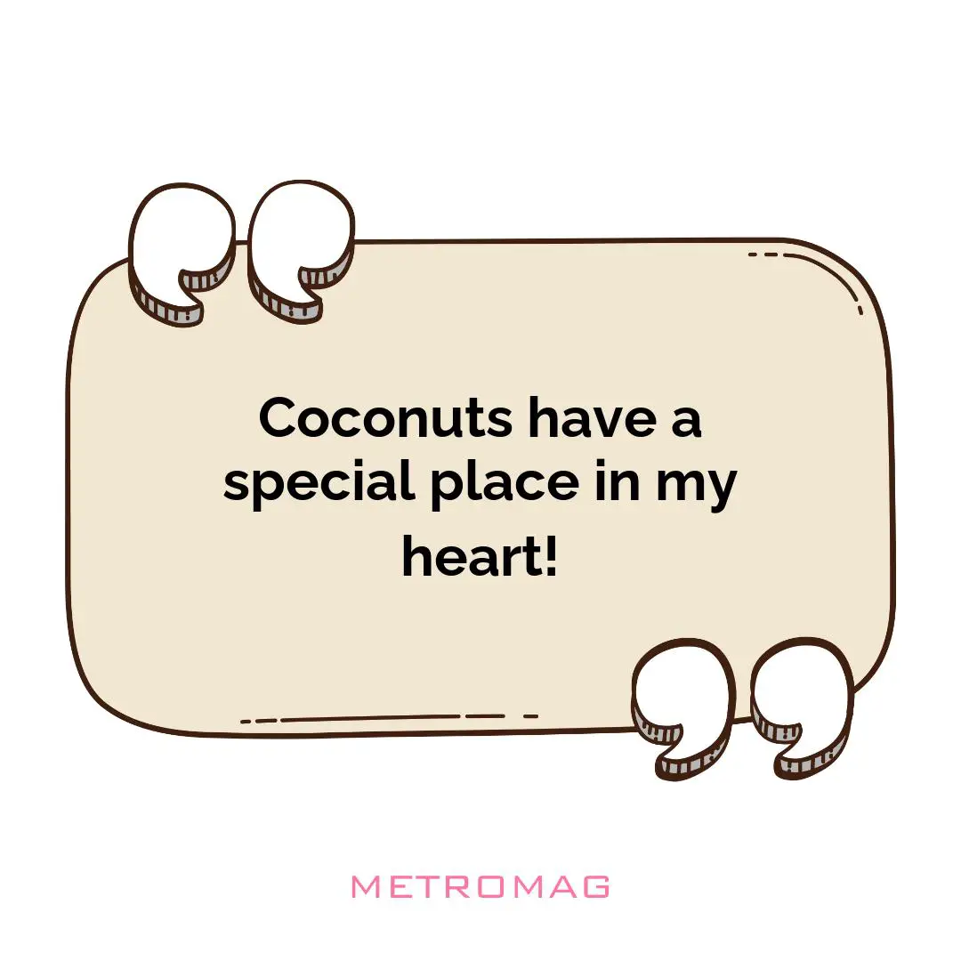 Coconuts have a special place in my heart!