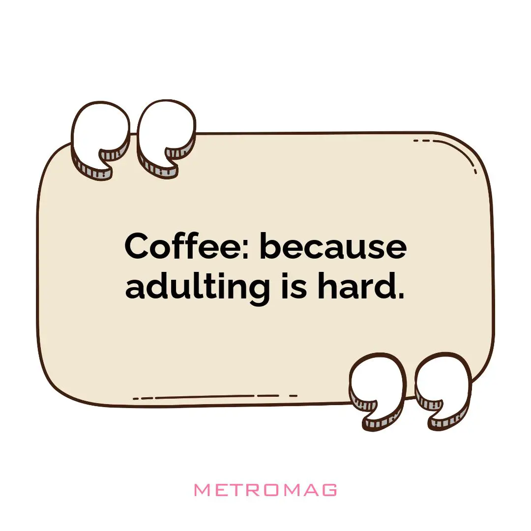 Coffee: because adulting is hard.
