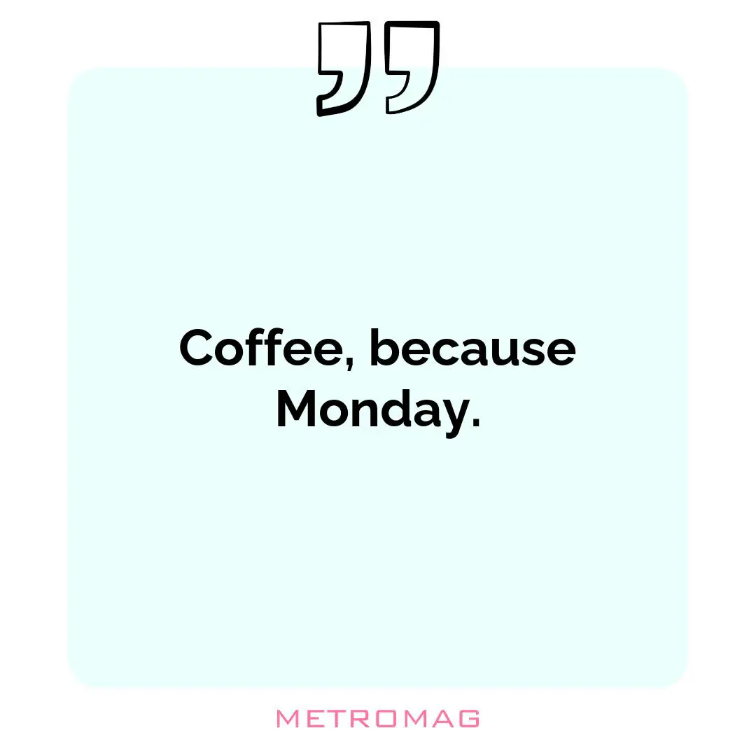 Coffee, because Monday.