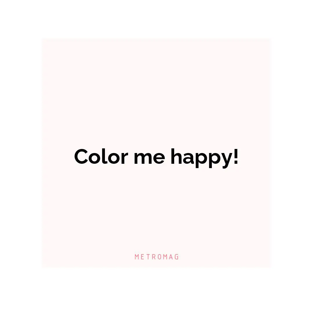 Color me happy!