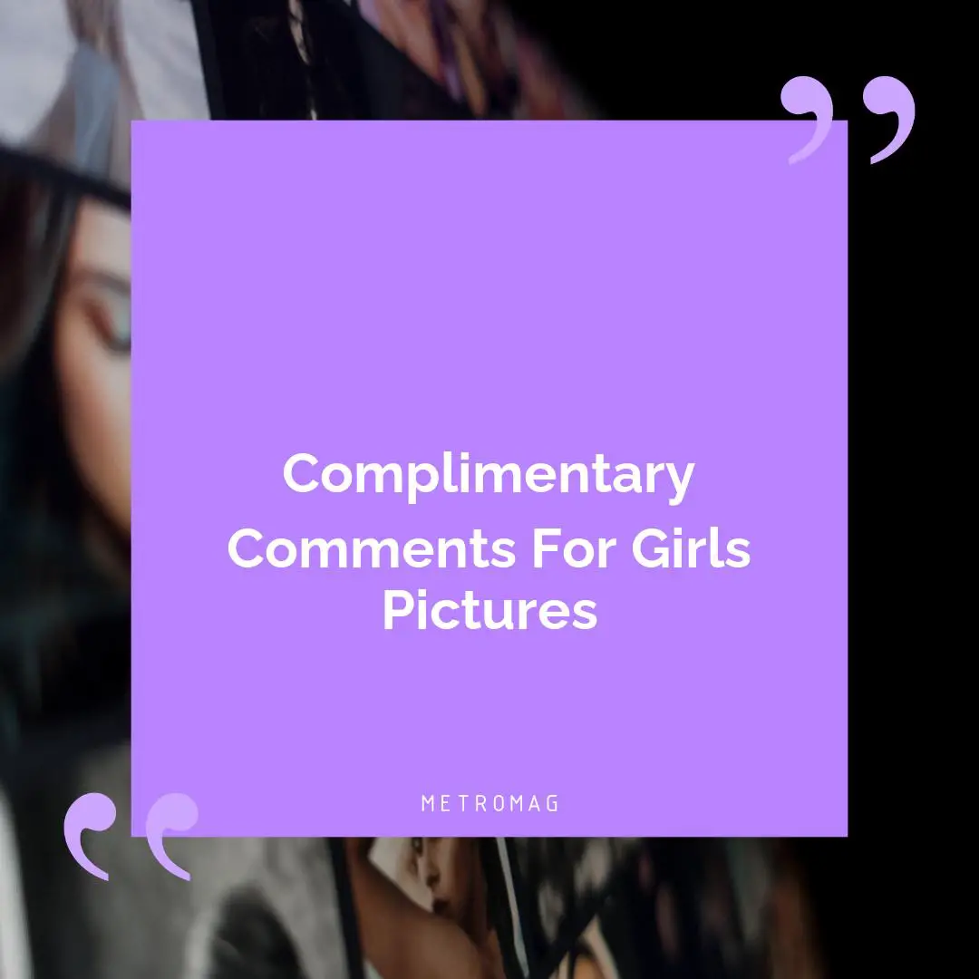 Complimentary Comments For Girls Pictures