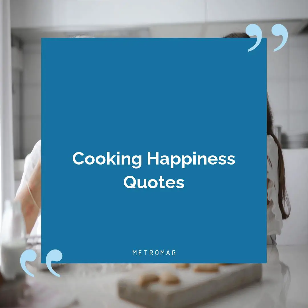 Cooking Happiness Quotes