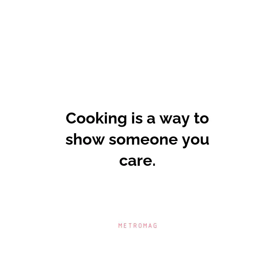 Cooking is a way to show someone you care.