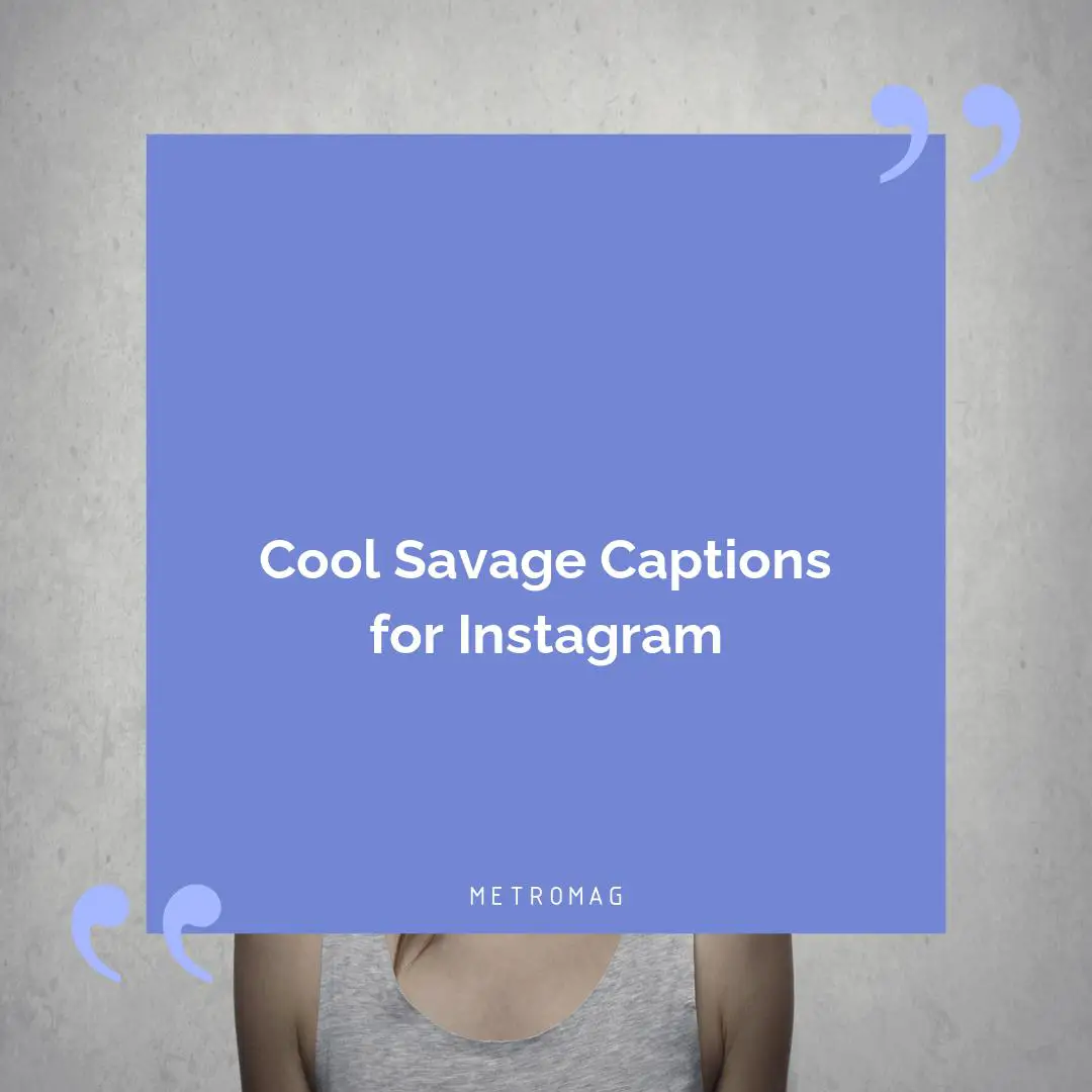Cool Savage Captions for Instagram