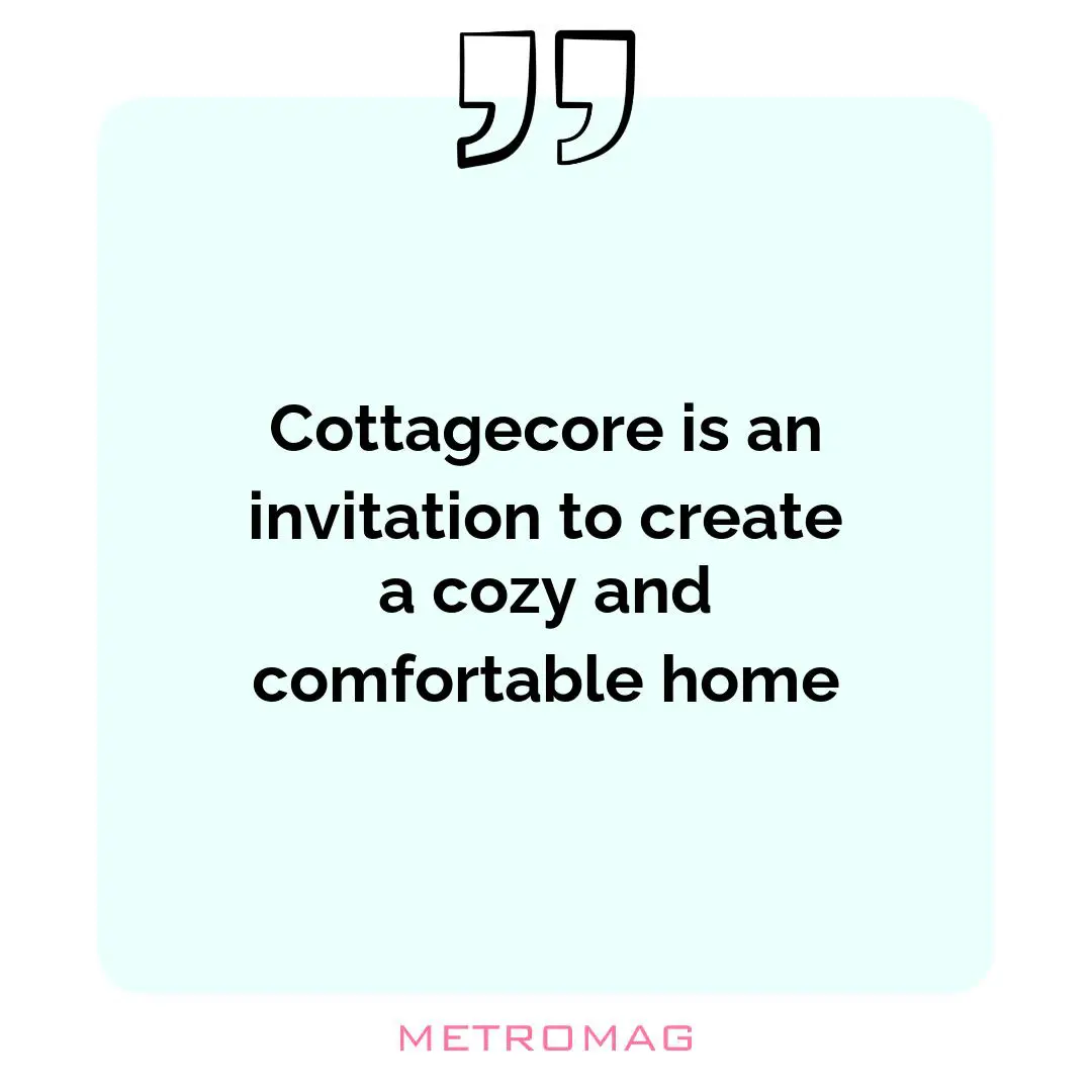Cottagecore is an invitation to create a cozy and comfortable home