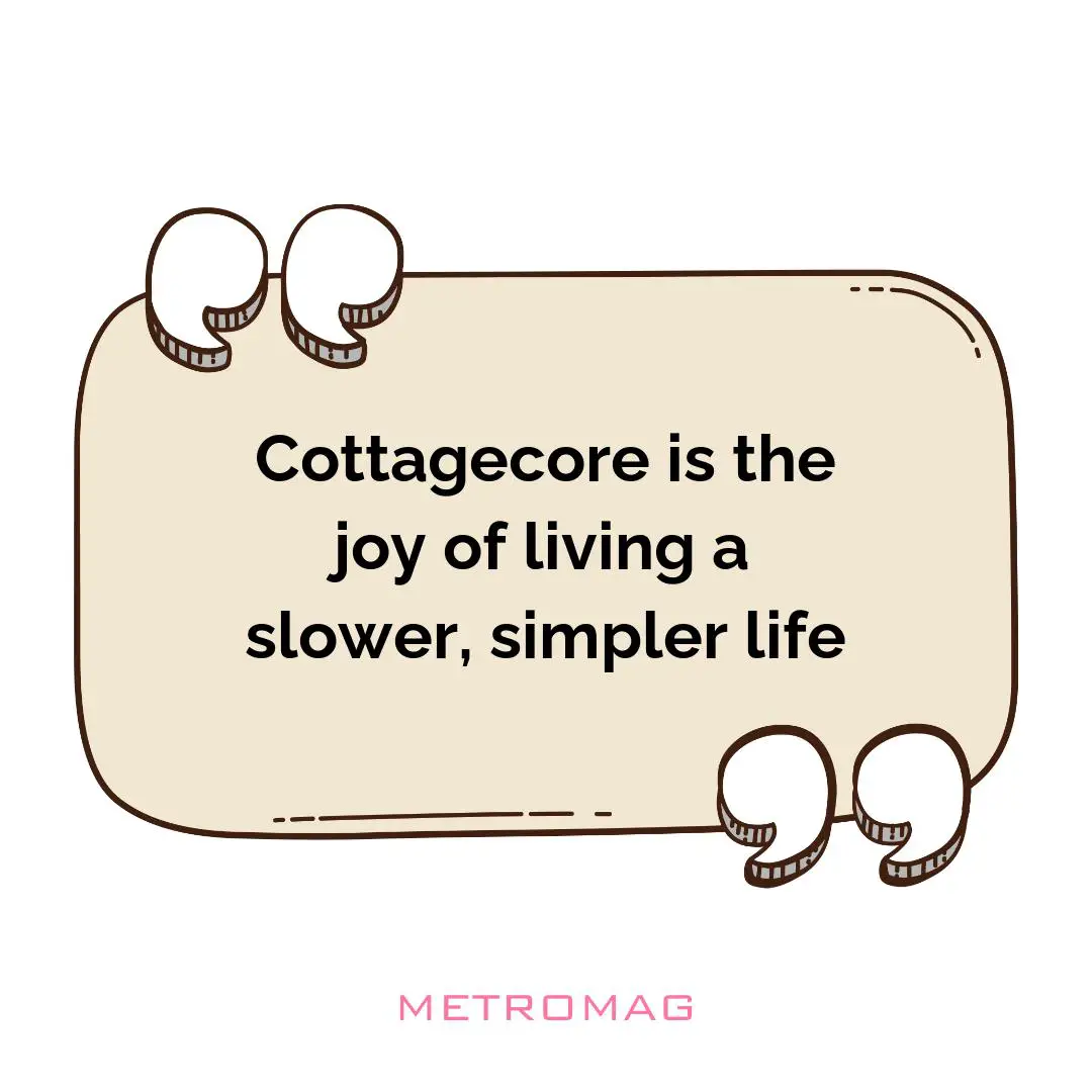 Cottagecore is the joy of living a slower, simpler life